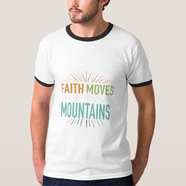 Faith Moves Mountains T - Shirt (Vorderseite)
