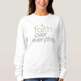 Faith over everything  sweatshirt
