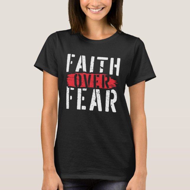 Faith Over Fear Christian Religious Belief Jesus C T-Shirt (Vorderseite)