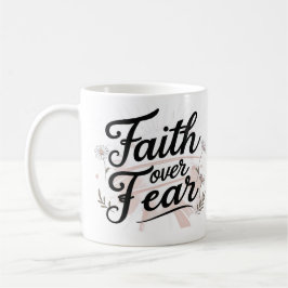 Faith Over Fear | Floral Motivational Mug Kaffeetasse