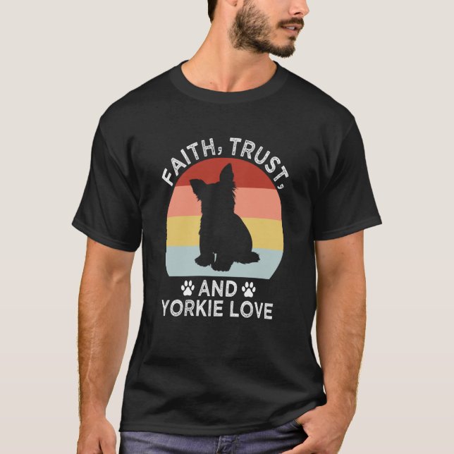 Faith Trust And Yorkie Love Yorkshire Terrier Dog T-Shirt (Vorderseite)