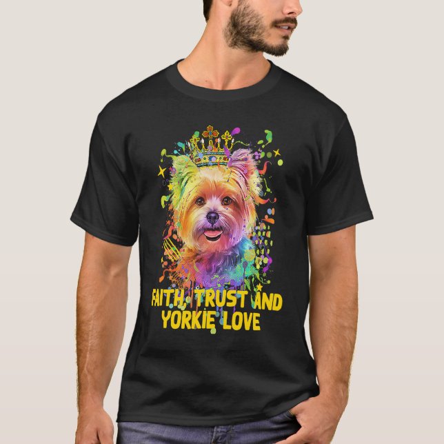 Faith Trust And Yorkie Love Yorkshire Terrier Dog T-Shirt (Vorderseite)