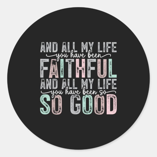 Faithful All My Life You Have Been So So Good Tee  Runder Aufkleber (Vorderseite)