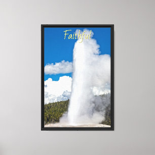 Faithful - Yellowstone's Old Faithful Leinwanddruck