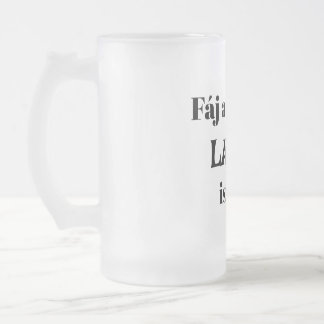 Fáj a faszom LAV-ot iszom! sörös korsó. Mattglas Bierglas