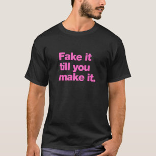 Fake, bis du es schaffst T-Shirt