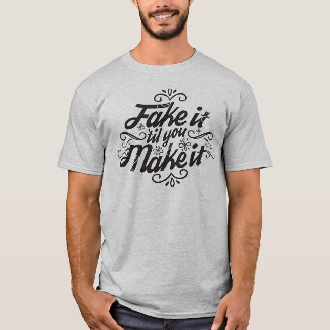 Fake es 'bis du es T - Shirt schaffst (Vorderseite)