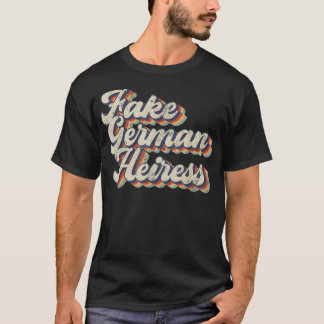 Fake German Heiress Funny Sarcastic Vintag  T-Shirt