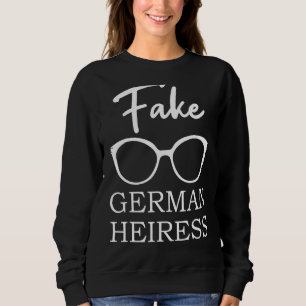 Fake German Heiress TV Quotes anzeigen Sweatshirt