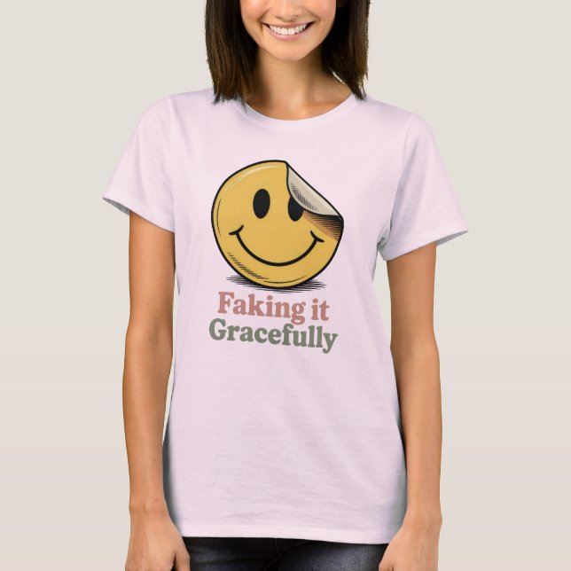 Faking It Gracefully | Funny Emotional Masking T-Shirt (Vorderseite)