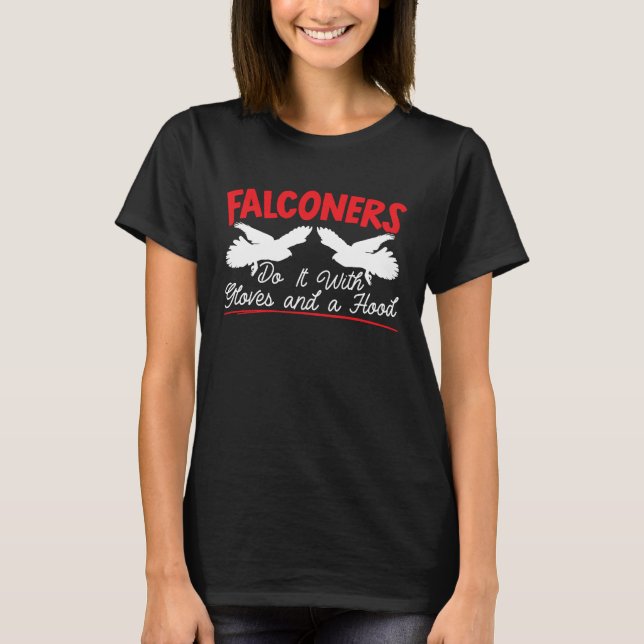 Falconers Do It With Gloves And A Hood Bird Falcon T-Shirt (Vorderseite)