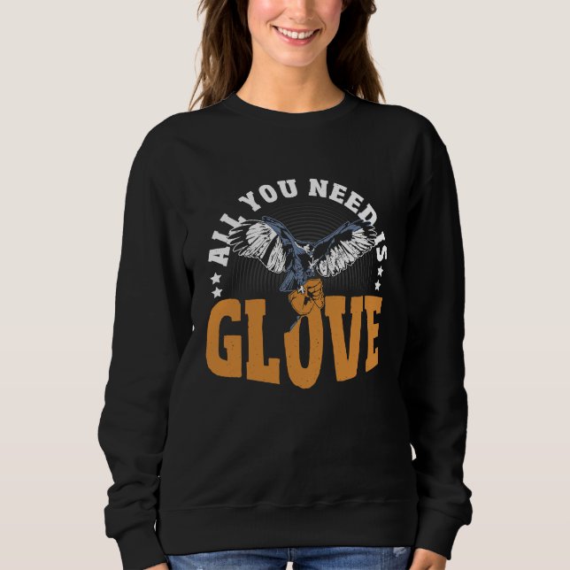 Falconry All You Need Is Glove  Falconer Sweatshirt (Vorderseite)