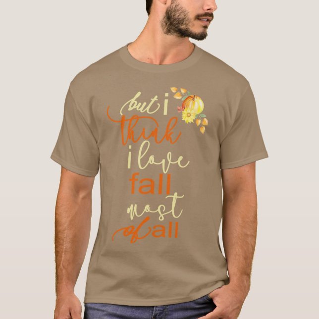 Fall Autumn For Women But I Think I Love Fall Most T-Shirt (Vorderseite)