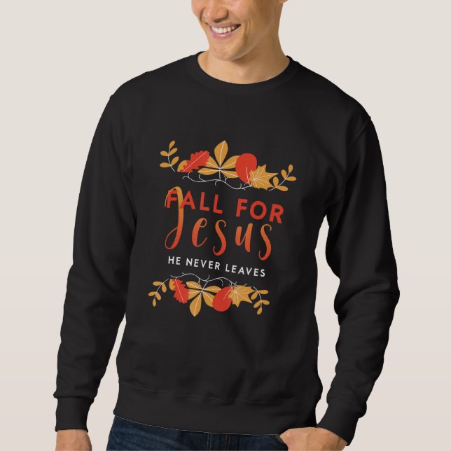 Fall For Jesus He Never Leaves Autumn Christian Pr Sweatshirt (Vorderseite)