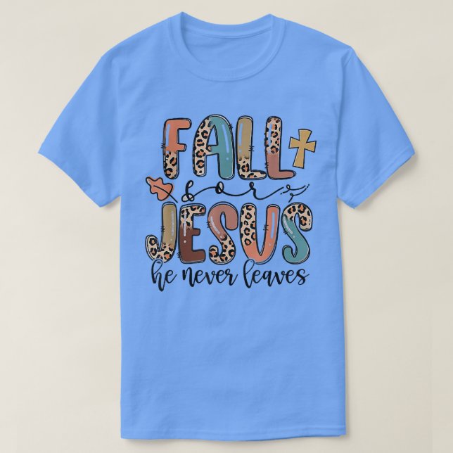 Fall For Jesus He Never Leaves Autumn Christian Pr T-Shirt (Design vorne)