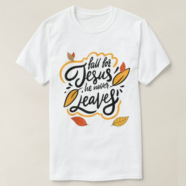 Fall for Jesus He Never Leaves Autumn Faith Design T-Shirt (Design vorne)