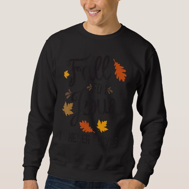 Fall for Jesus He Never Leaves Christian Sweatshirt (Vorderseite)