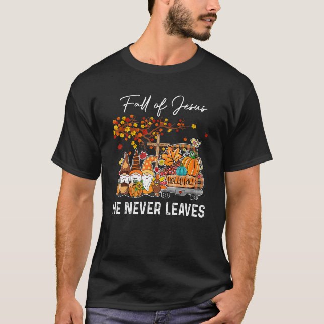 Fall For Jesus He Never Leaves  Cross Jesus Christ T-Shirt (Vorderseite)