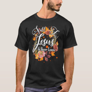 Fall For Jesus He Never Leaves Cute Fall Thanksgiv T-Shirt