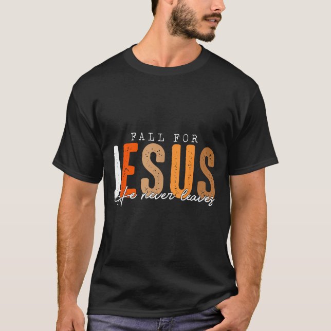 Fall For Jesus He Never Leaves Leaves Autumn Chris T-Shirt (Vorderseite)