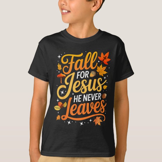 Fall For Jesus He Never Leaves Leaves Autumn Chris T-Shirt (Vorderseite)