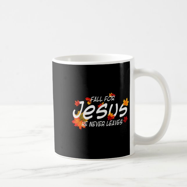 Fall For Jesus He Never Leaves Shirt Christian Hal Kaffeetasse (Rechts)