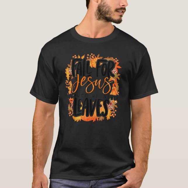 Fall For Jesus He Never Leaves Thanksgiving Quote  T-Shirt (Vorderseite)