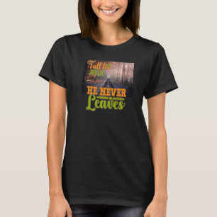 Fall für Jesus Er Verlasse nie Christliche Glauben T-Shirt