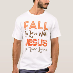 Fall in Liebe mit Jesus, Verlasse er nie Christlic T-Shirt