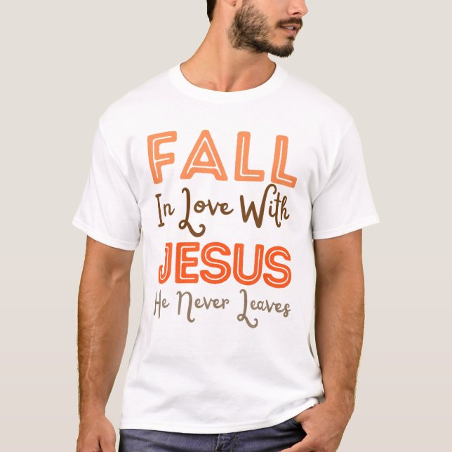 Fall in Liebe mit Jesus, Verlasse er nie Christlic T-Shirt (Vorderseite)