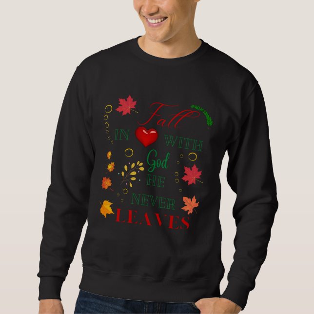 Fall In Love With God He Never Leaves Christian Sweatshirt (Vorderseite)