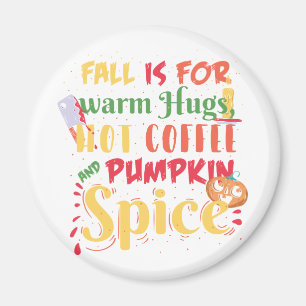 Fall Is For Warm Hugs Hot Coffee And Pumpkin Spice Magnet