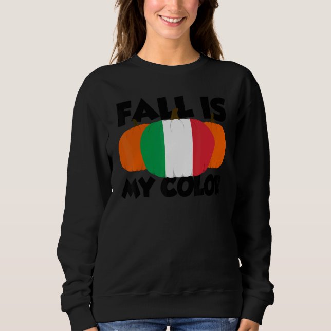 Fall Is My Color Thanksgiving Pumpkin Italy 2 Sweatshirt (Vorderseite)