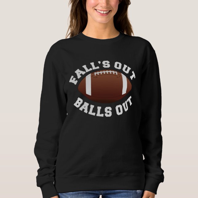 Fall s Out Balls Out  Football Sweatshirt (Vorderseite)