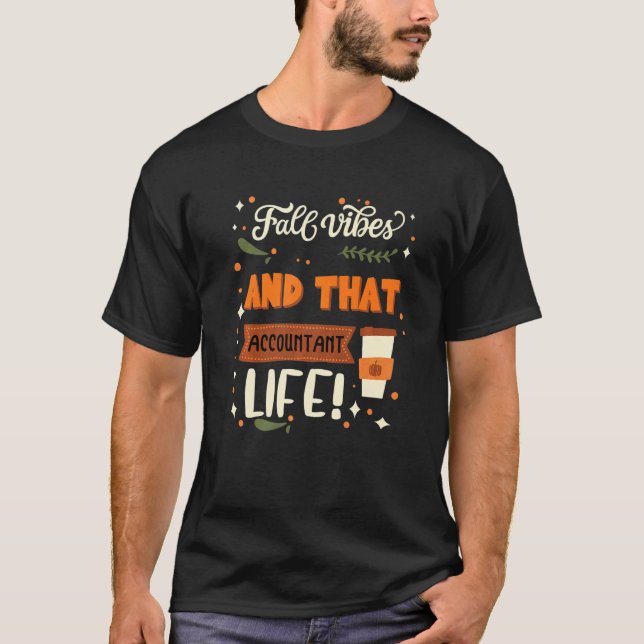 Fall Vibes And That Accountant Life  Accountant T-Shirt (Vorderseite)