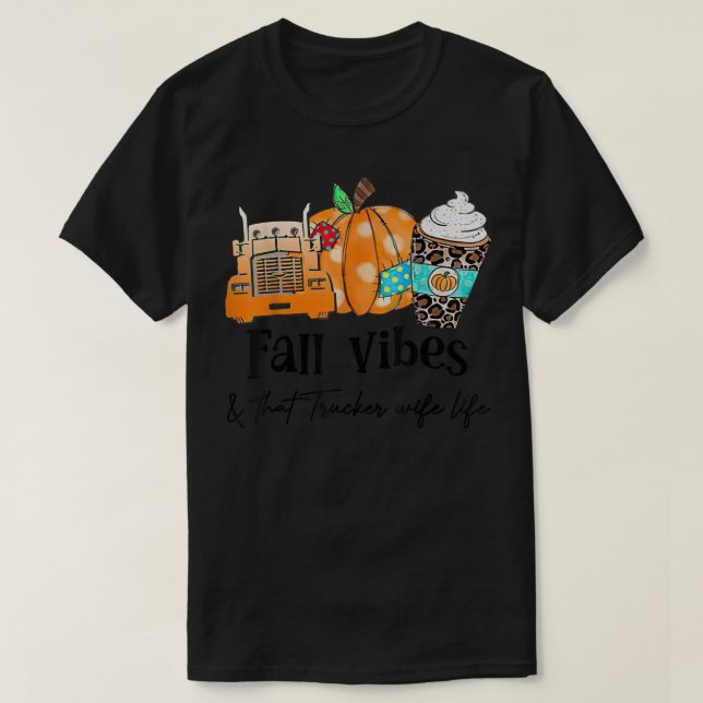 Fall Vibes & That Trucker Ehefrau Life T-Shirt (Design vorne)
