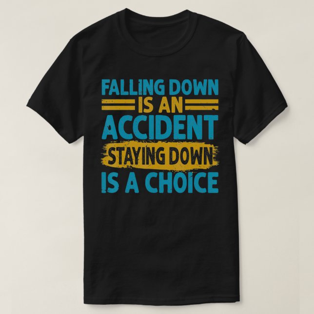 Fallend ist ein Unfall, der Bleibe, ist eine Wahl T-Shirt (Design vorne)
