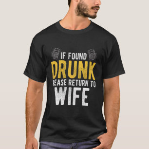 Falls Betrunken gefunden, kehren Sie bitte zu Betr T-Shirt