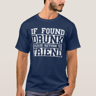 Falls Betrunken gefunden, kehren Sie bitte zu Freu T-Shirt