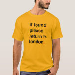 Falls gefunden, kehren Sie bitte zu london zurück T-Shirt<br><div class="desc">Wenn diese Person sie zu London zurückbringt</div>