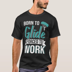 Fallschirmspringen Born To Glide Gezwungen zu arbe T-Shirt