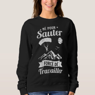 Fallschirmspringen Geboren für Sprung Sweatshirt