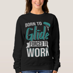 Fallschirmspringen Geboren zu Gleitschirmfliegen g Sweatshirt