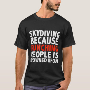 Fallschirmspringen, weil das Schlagen von Menschen T-Shirt
