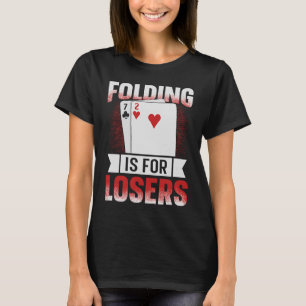 Falten ist für Verlierer eines Poker Liebhabers T-Shirt