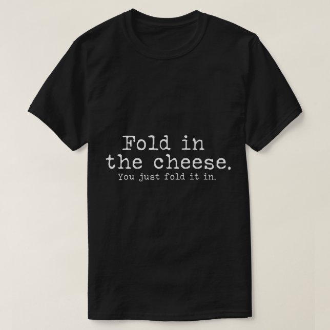 Falten Sie den Käse einfach in lustigen Schit T-Shirt (Design vorne)