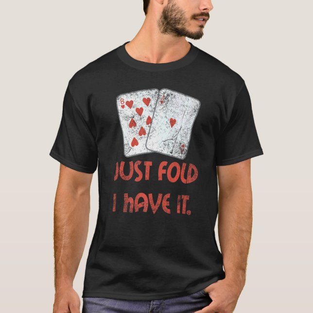 Falten Sie einfach, ich habe es Casino Player Wett T-Shirt (Vorderseite)