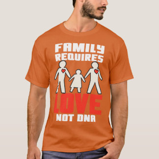 Familie erfordert Liebe T-Shirt