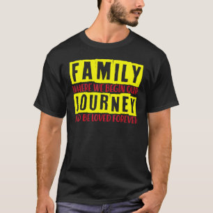 Familie für immer Familie, wo wir unsere Reise beg T-Shirt