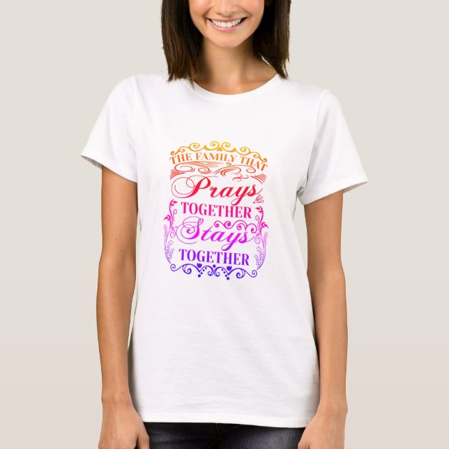 Familie Prays Together Bleibe Bibel-Sprichwort zus T-Shirt (Vorderseite)